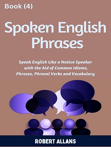Spoken English Phrases (book - 4): Speak English Like a Native (Spoken English in Dailogues)