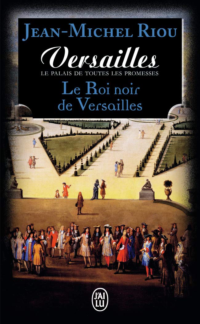 Versailles, le palais de toutes les promesses: Le Roi noir de Versailles (1668-1670) (2)