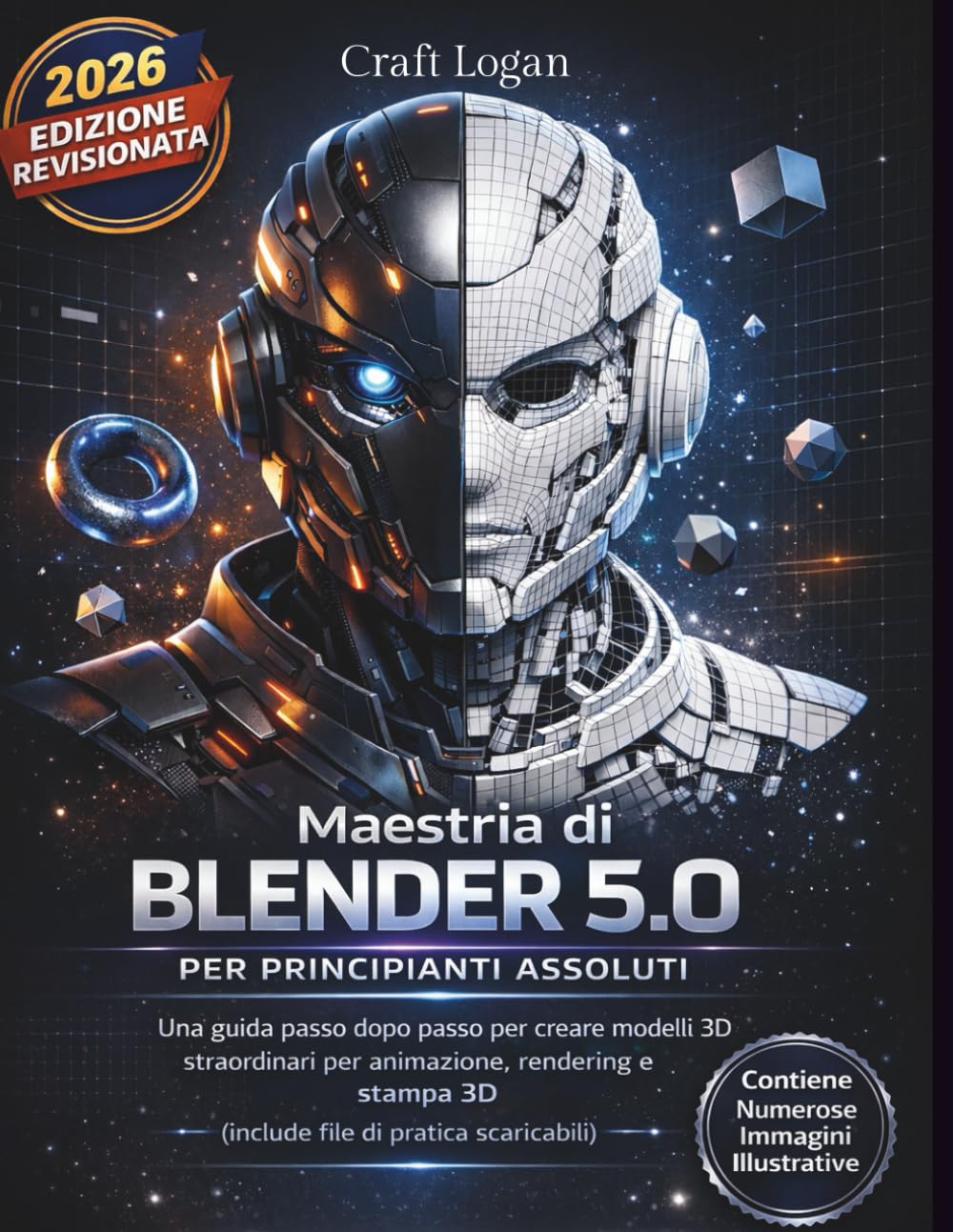 Maestria di Blender 5.0 per principianti assoluti: Una guida passo dopo passo per creare modelli 3D straordinari per animazione, rendering e stampa 3D ... di pratica scaricabili) (Italian Edition)      Paperback – March 1, 2026