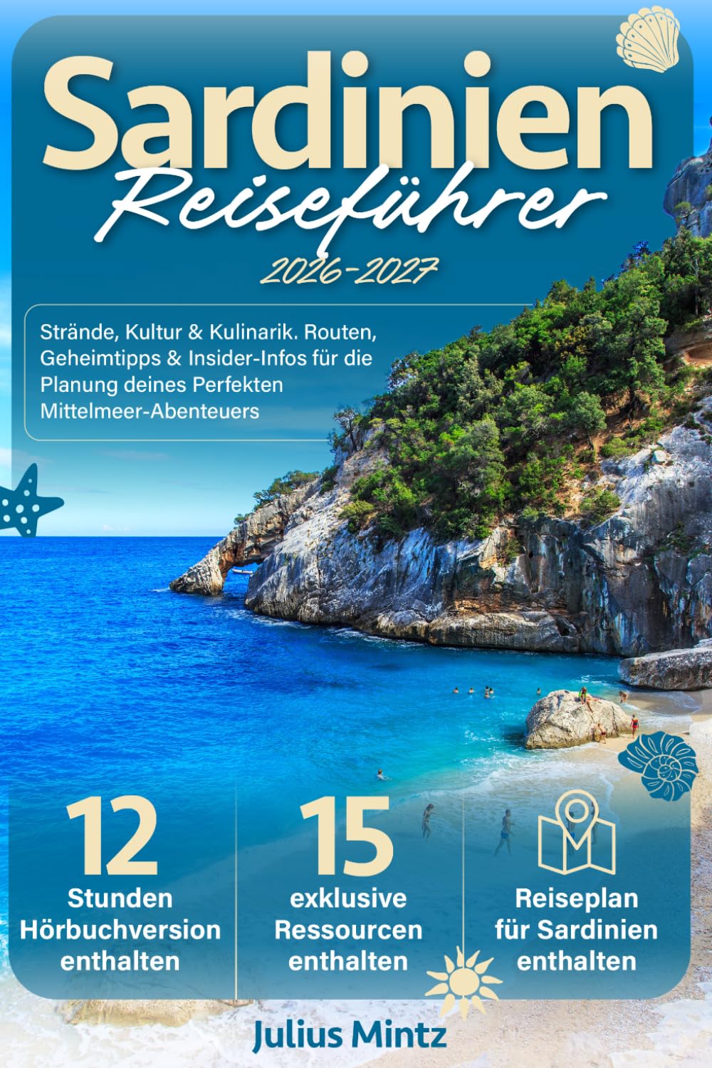 Sardinien Reiseführer: Strände, Kultur & Kulinarik. Routen, Geheimtipps & Insider-Infos für die Planung deines Perfekten Mittelmeer-Abenteuers