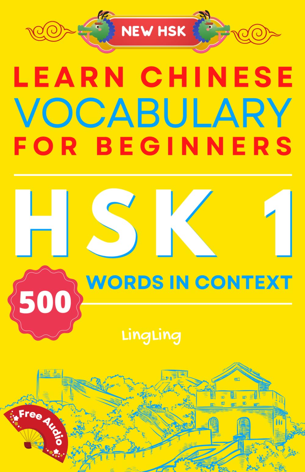 Learn Chinese Vocabulary for Beginners: New HSK Level 1 Chinese Vocabulary Book (Free Audio) - Master 500 Words in Context (NEW HSK Vocabulary Series)