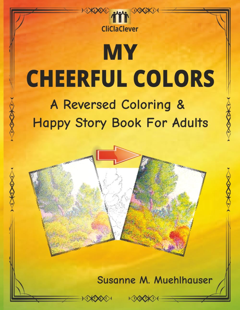 MY CHEERFUL COLORS - A Reversed Coloring And Happy Story Book For Adults: A Joyful Collection of Reverse Art and Lighthearted Tales for Grown-Ups