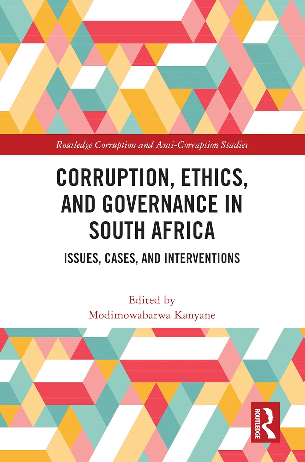 Corruption, Ethics, and Governance in South Africa: Issues, Cases, and Interventions (Routledge Corruption and Anti-Corruption Studies)