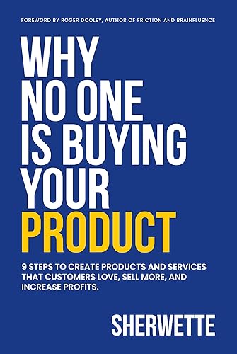 Why No One Is Buying Your Product 9 Steps to create products and services that customers love, sell more, and increase profits.