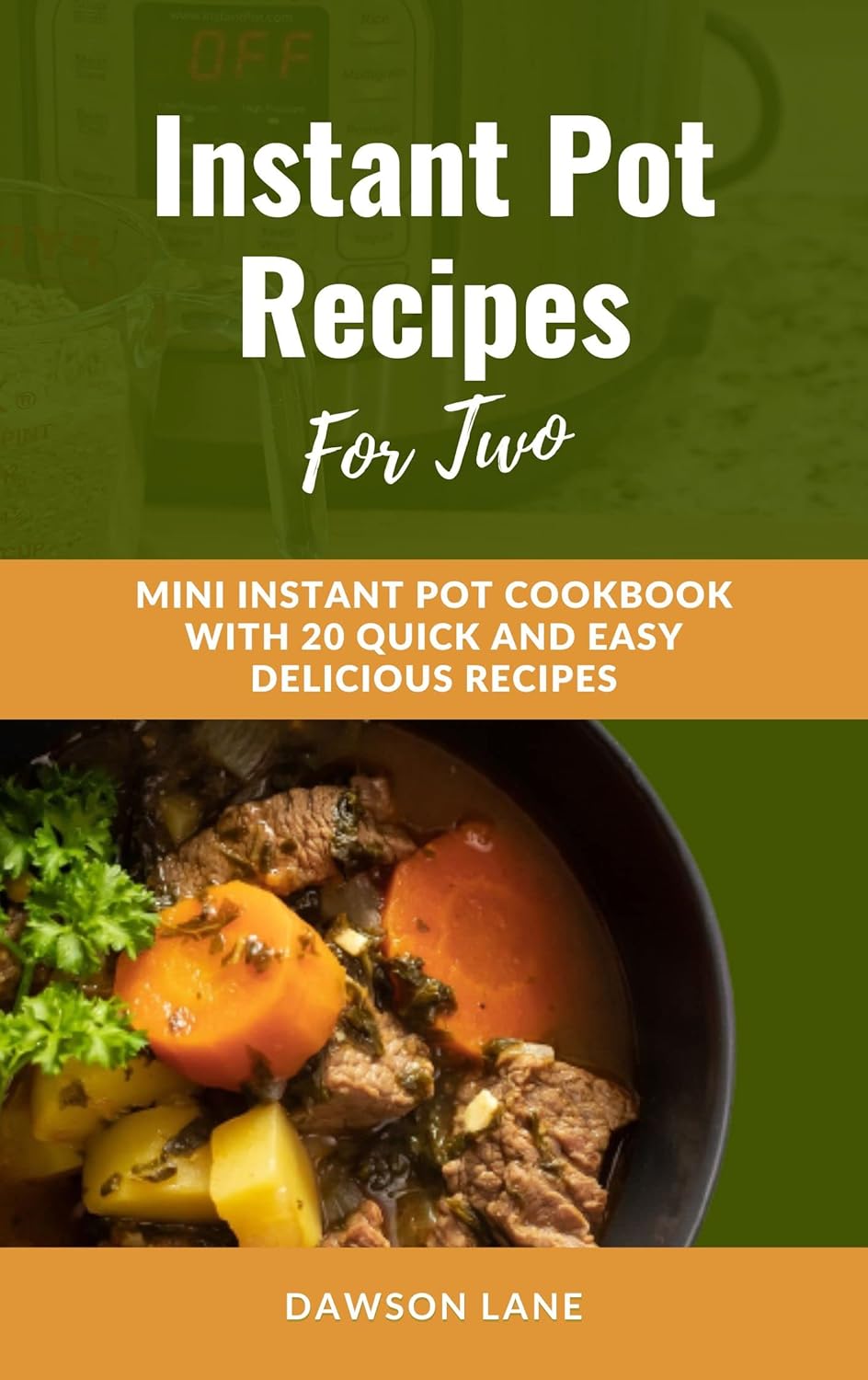 Instant Pot Recipes for Two Mini Instant Pot Cookbook with