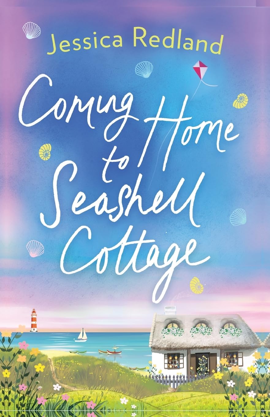 Coming Home To Seashell Cottage: An unforgettable, emotional novel of family and friendship from Jessica Redland (Welcome To Whitsborough Bay, 4)