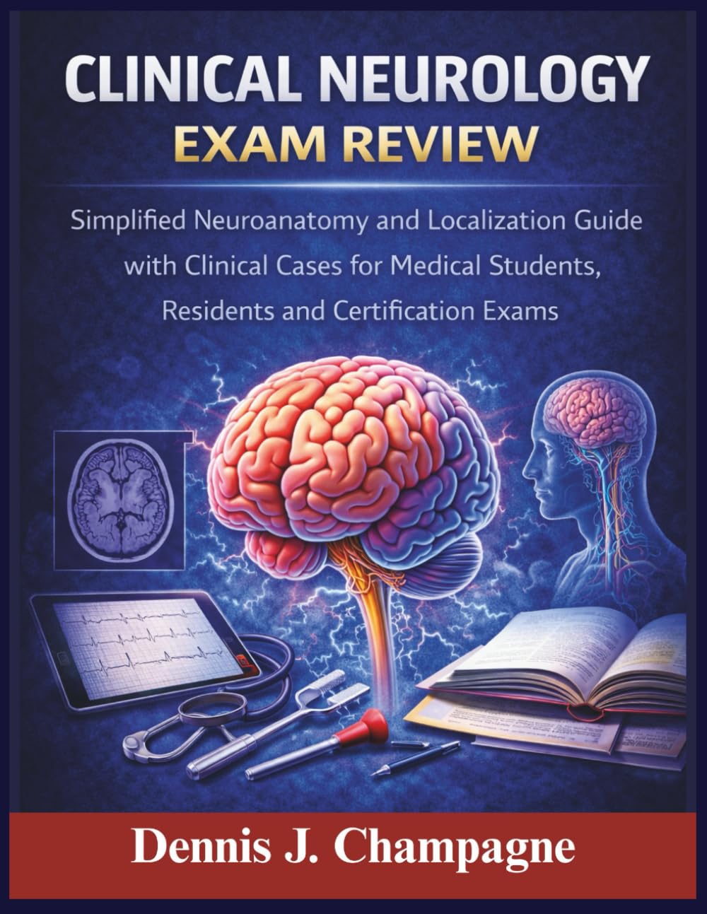 Clinical Neurology Exam Review: Simplified Neuroanatomy and Localization Guide with Clinical Cases for Medical Students, Residents and Certification Exams (medical books)