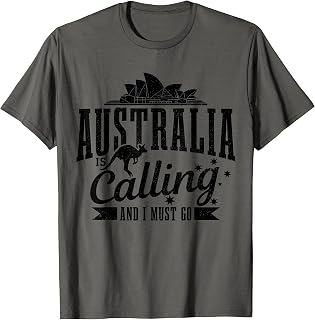 Australia Australia Is Calling And I Must Go T-Shirt