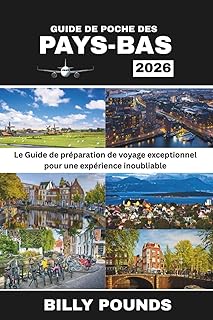 GUIDE DE POCHE DES PAYS-BAS 2026: Le Guide de préparation de voyage exceptionnel pour une expérience inoubliable