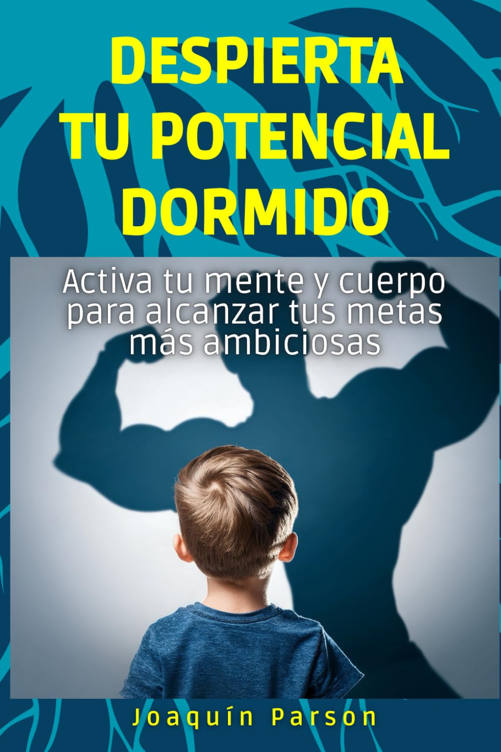 Despierta tu potencial dormido: Activa tu mente y cuerpo para alcanzar tus metas más ambiciosas