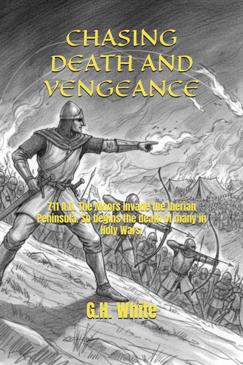 CHASING DEATH AND VENGEANCE: 711 A.D. The Moors Invade the Iberian Peninsula. So begins the death of many in Holy Wars.