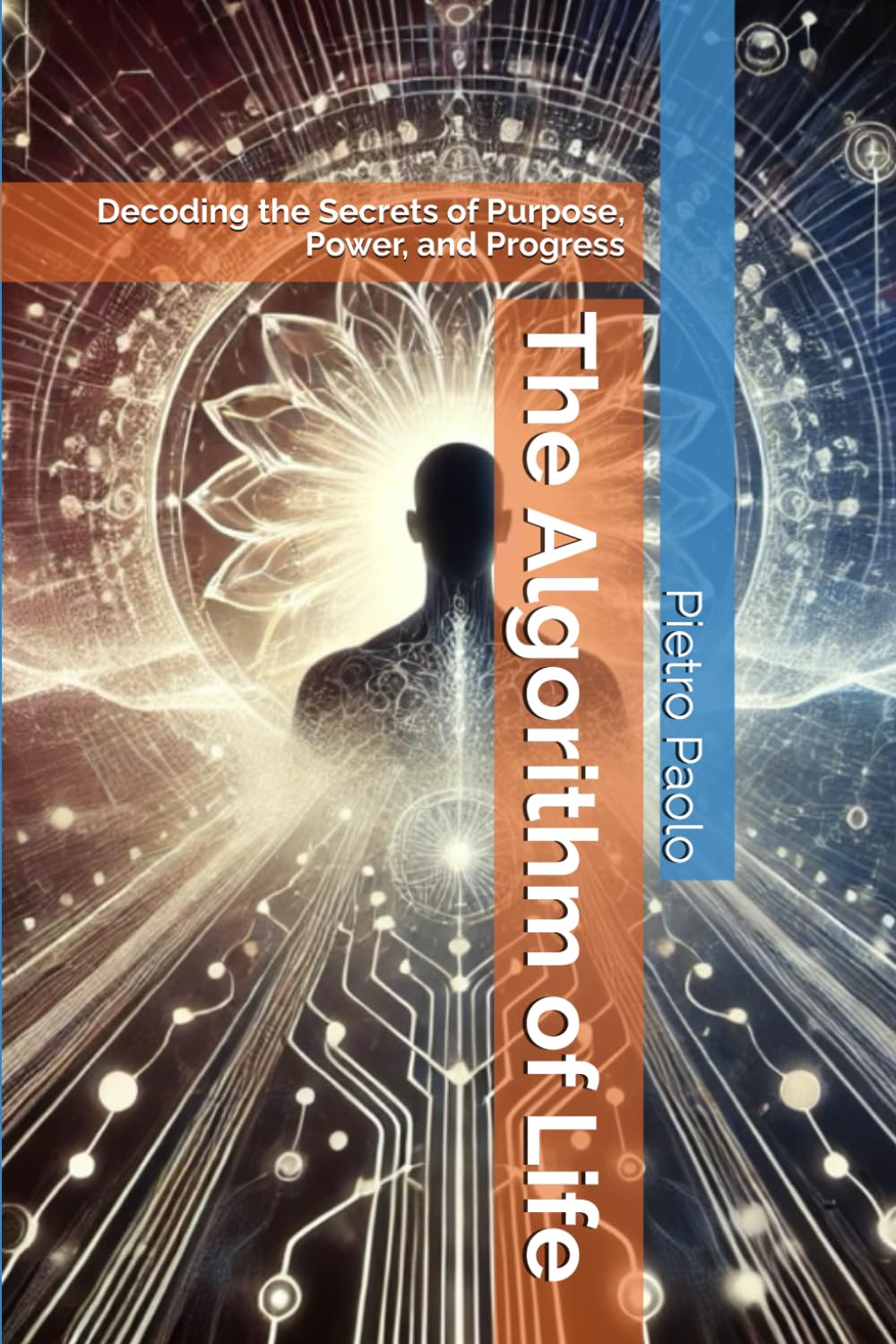 The Algorithm of Life: Decoding the Secrets of Purpose, Power, and Progress