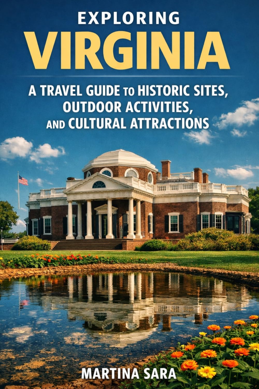 EXPLORING VIRGINIA: A TRAVEL GUIDE TO HISTORIC SITES, OUTDOOR ACTIVITIES , CULTURAL ATTRACTIONS.
