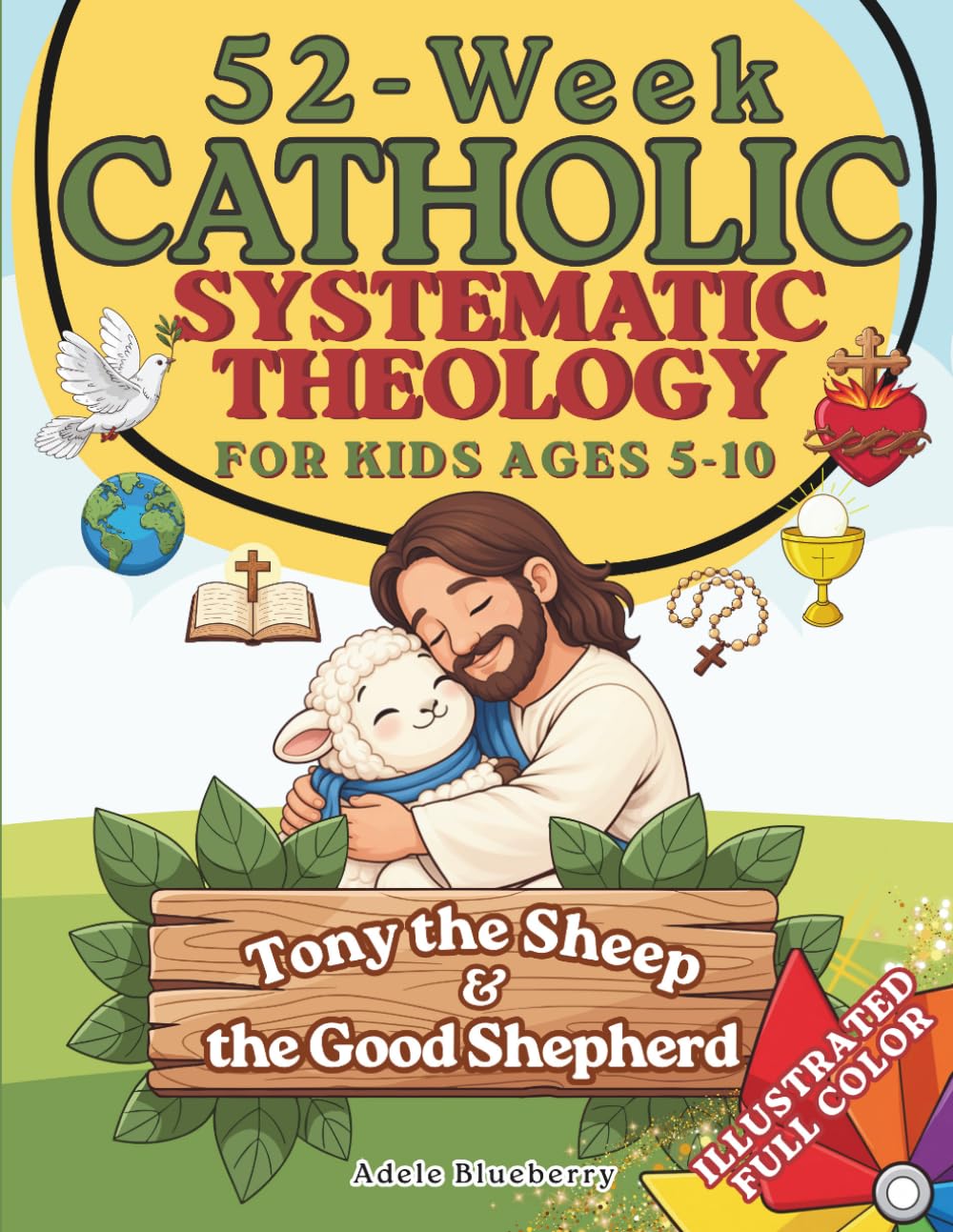 Tony the Sheep & the Good Shepherd: 52-Week Catholic Systematic Theology for Kids: Story-Based Lessons & Activities to Teach Core Doctrines, Church Tradition, and Prayers with Joy and Fun