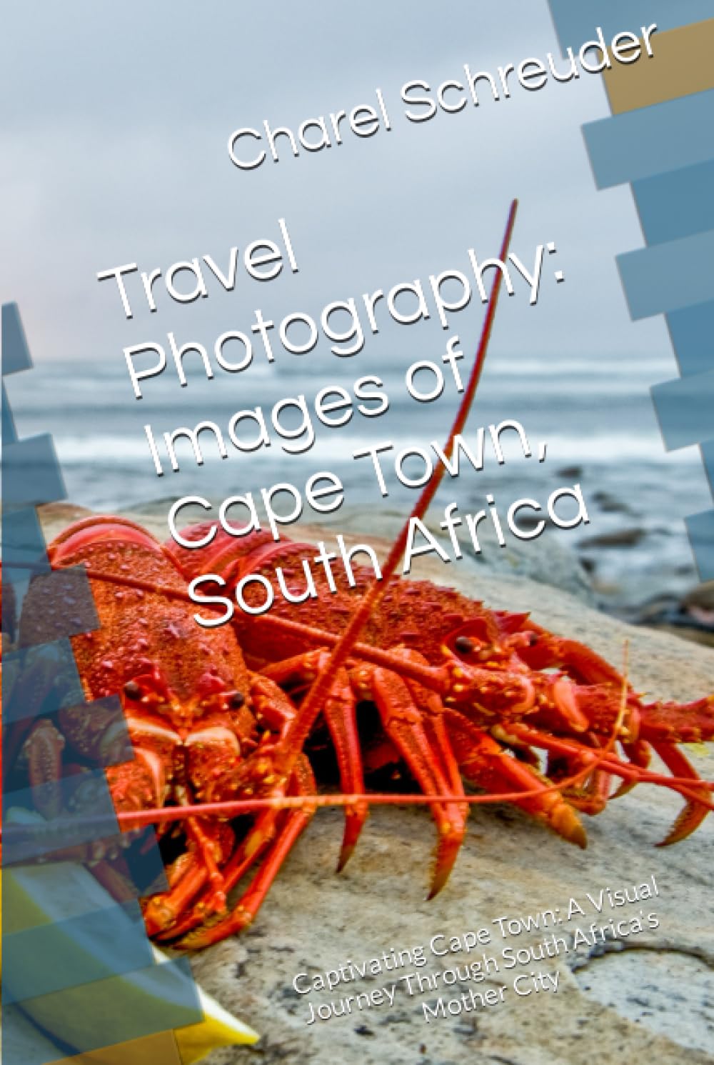 Travel Photography: Images of Cape Town, South Africa: Captivating Cape Town: A Visual Journey Through South Africa's Mother City (Journey Through the ... Series Featuring 10 Iconic Cities)