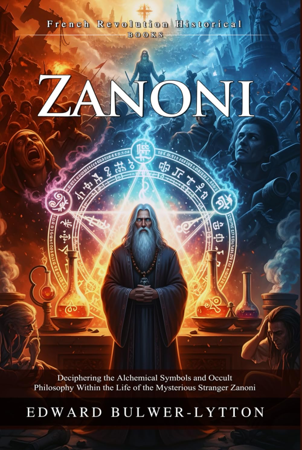 Zanoni: A Rosicrucian Tale of Magic, Immortality, and Eternal Love: Visions of the French Revolution and Magic - Illustrated, Biography, Modern Critiques