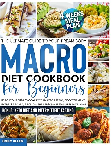 Macro Diet Cookbook for Beginners The Ultimate Guide to Your Dream Body - Reach Your Fitness Goals With Macro Eating, Discover Many Express Recipes,