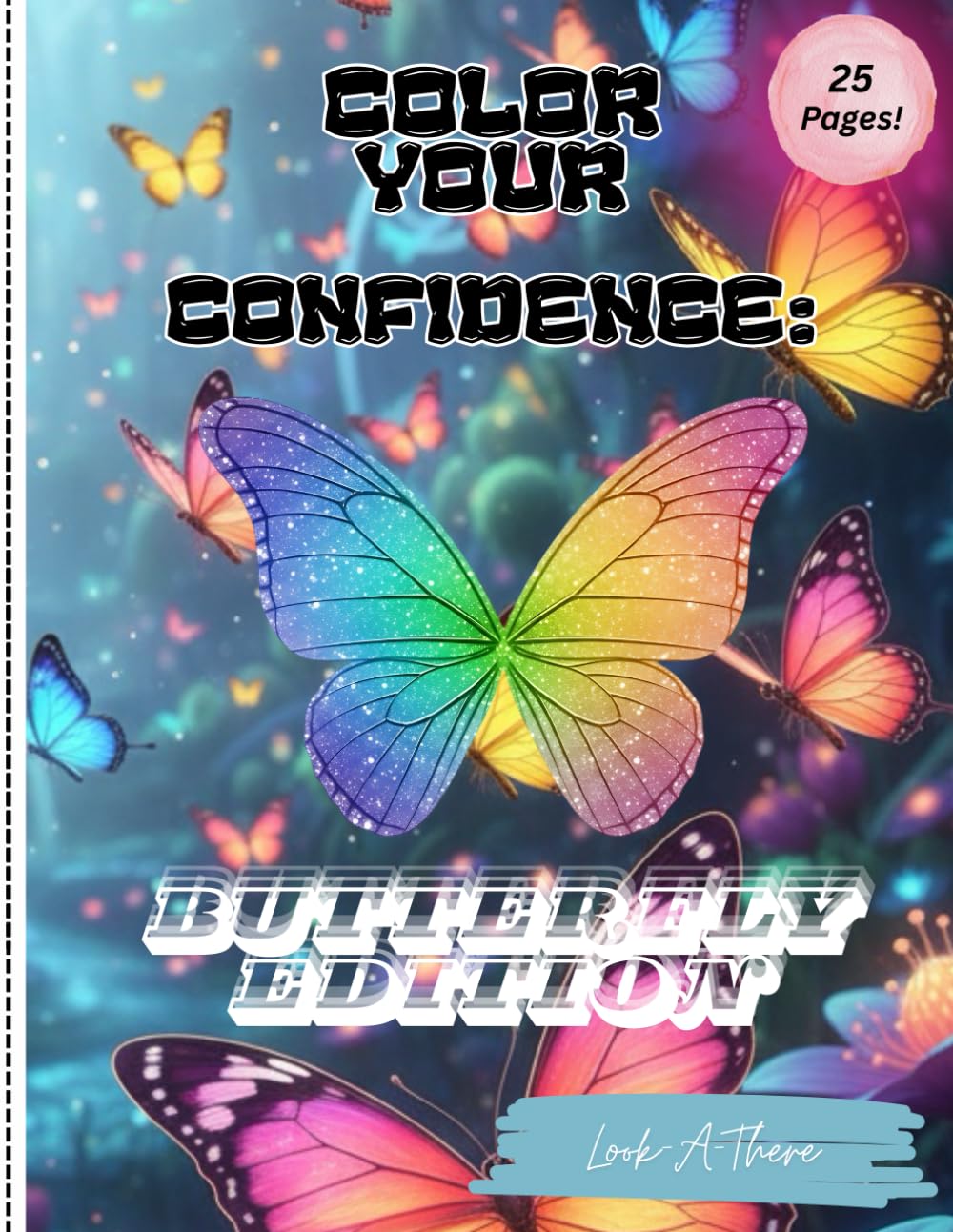 Color Your Confidence: Butterfly Edition | Look-A-There, LLC: A Coloring Book for Teens, Young Adults, Adults, Elders | Butterfly Themed Pages | 25 ... Confidence | Having Faith In Yourself