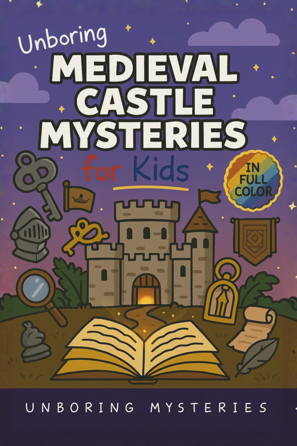 Unboring Medieval Castle Mysteries for Kids: Funny, Fascinating Guide to the Most Baffling Medieval Castle Mysteries, Forgotten Secrets, and Unsolved ... Activities for Classrooms and Homeschoolers)