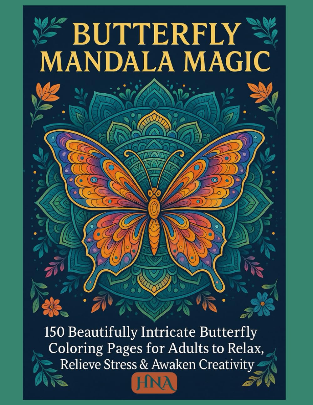 Butterfly Mandala Magic: 150 Beautifully Intricate Butterfly Coloring Pages for Adults to Relax, Relieve Stress & Awaken Creativity (Color Your World: The Ultimate Adult Coloring Book Series)