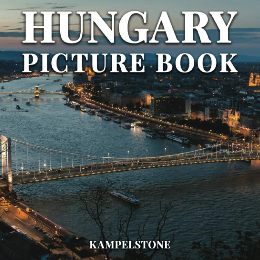Hungary Picture Book: 90 Beautiful Images of the City, Landscapes, Culture and More - Great Gift