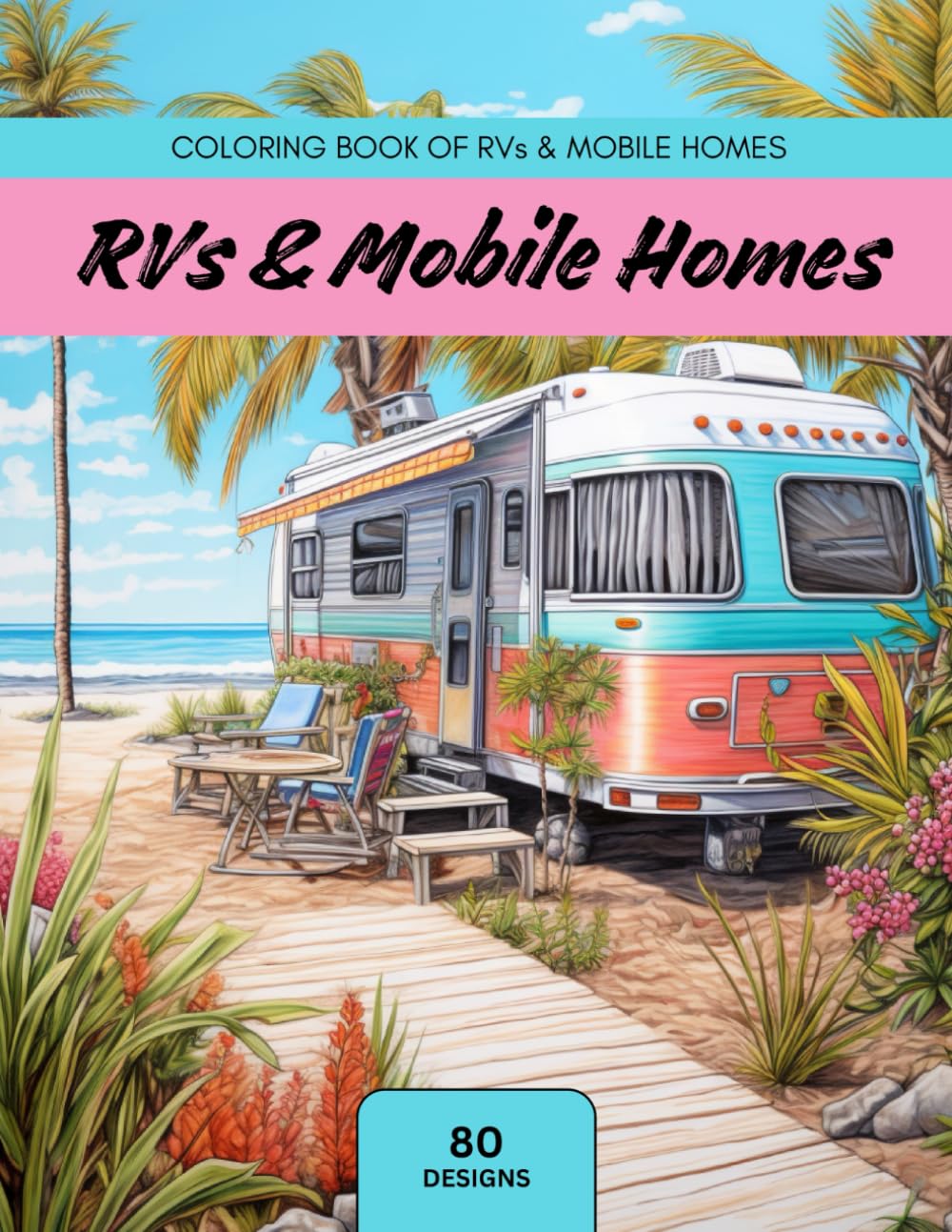 RVs & Mobile Homes: Coloring Book of RVs & Mobile Homes: Relaxing Coloring Book of Adventurous Homes for Travel Fanatics (Residential Architecture: Relaxing Coloring Books for Living Space Fanatics)