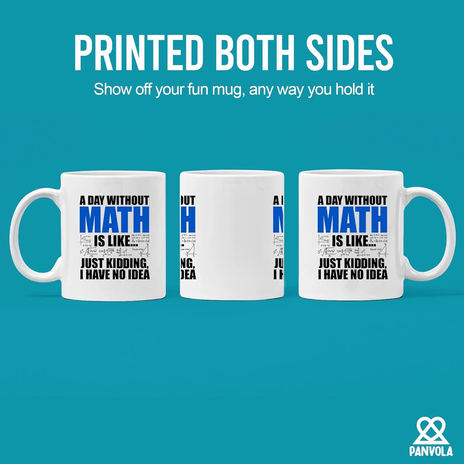 Panvola A Day Without Math Is Like Just Kidding I Have No Idea Math Gifts Math Lover Teacher Student Engineer Dad Boyfriend Husband Brother Mathematician Gifts Ceramic Mug (White, 11 oz) - Image 3