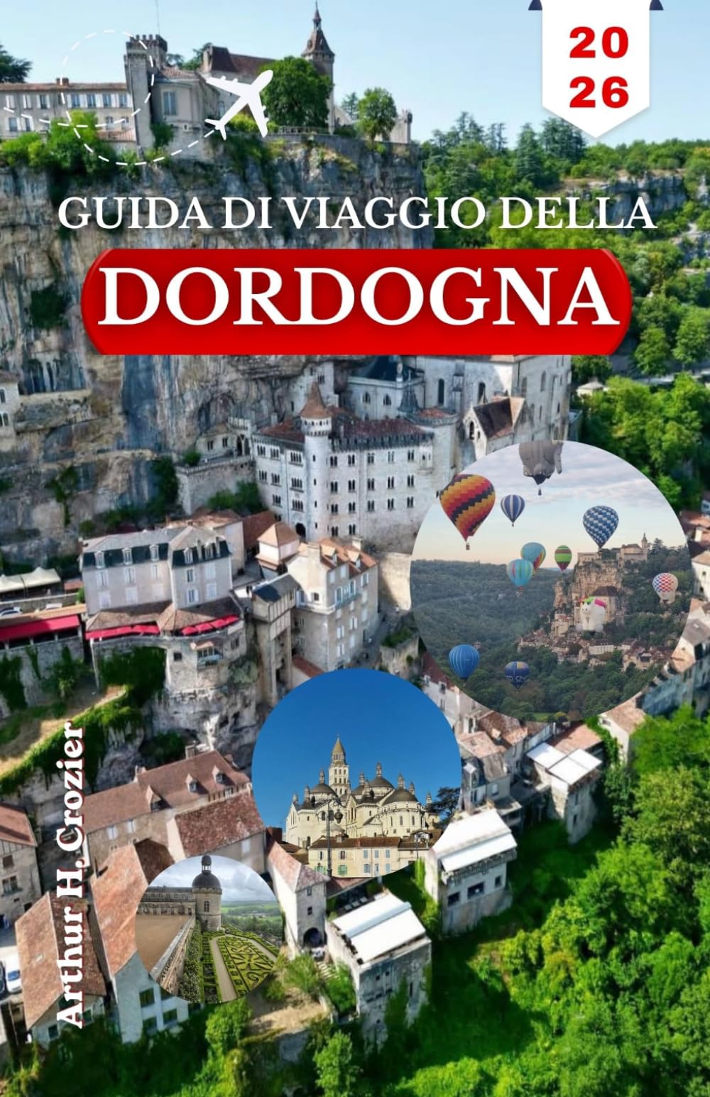 GUIDA DI VIAGGIO DELLA DORDOGNA 2026: Un itinerario pratico per visitare borghi collinari, escursioni in canoa, siti romanici e mercati locali.