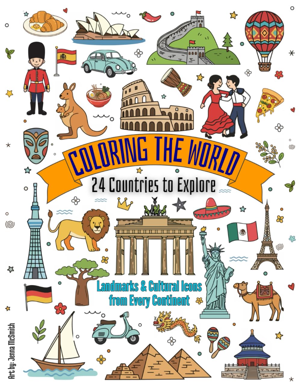 Coloring the World: 24 Countries to Explore: Landmarks & Cultural Icons from Every Continent | Maps, Flags, Celebrities, Birds and more