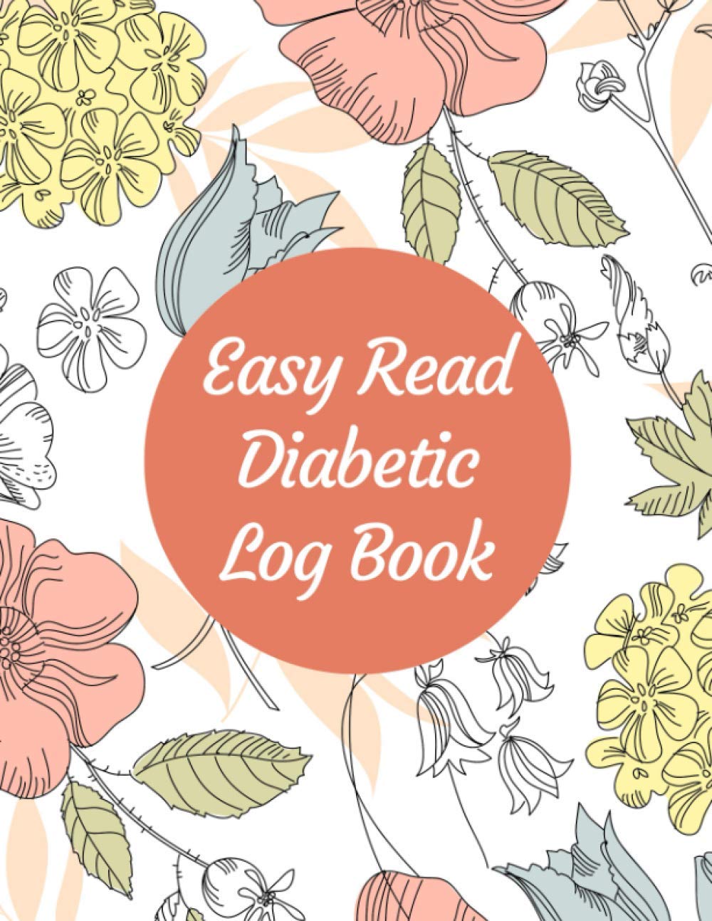 Easy Read Diabetic Log Book: 8.5x11 Large Print Daily Blood Sugar Monitoring. Before and After Breakfast, Lunch, Dinner, Snacks, Bedtime with Notes section. 52 Weeks.