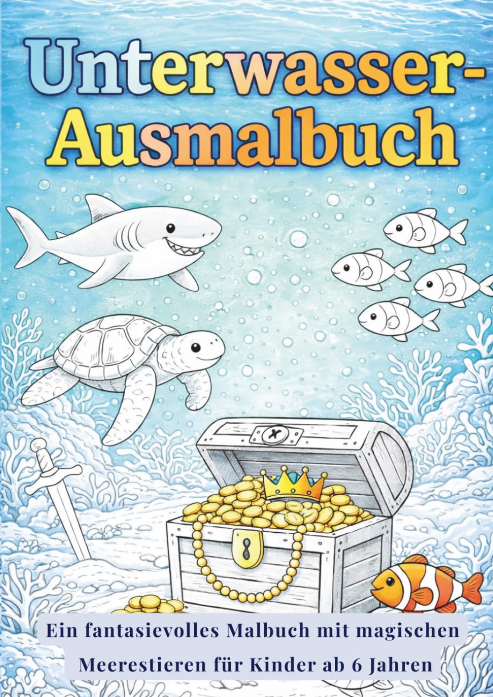 Märchenhafte Unterwasserwelt - Ausmalbuch: Ein fantasievolles Malbuch mit magischen Meerestieren für Kinder ab 6 Jahren