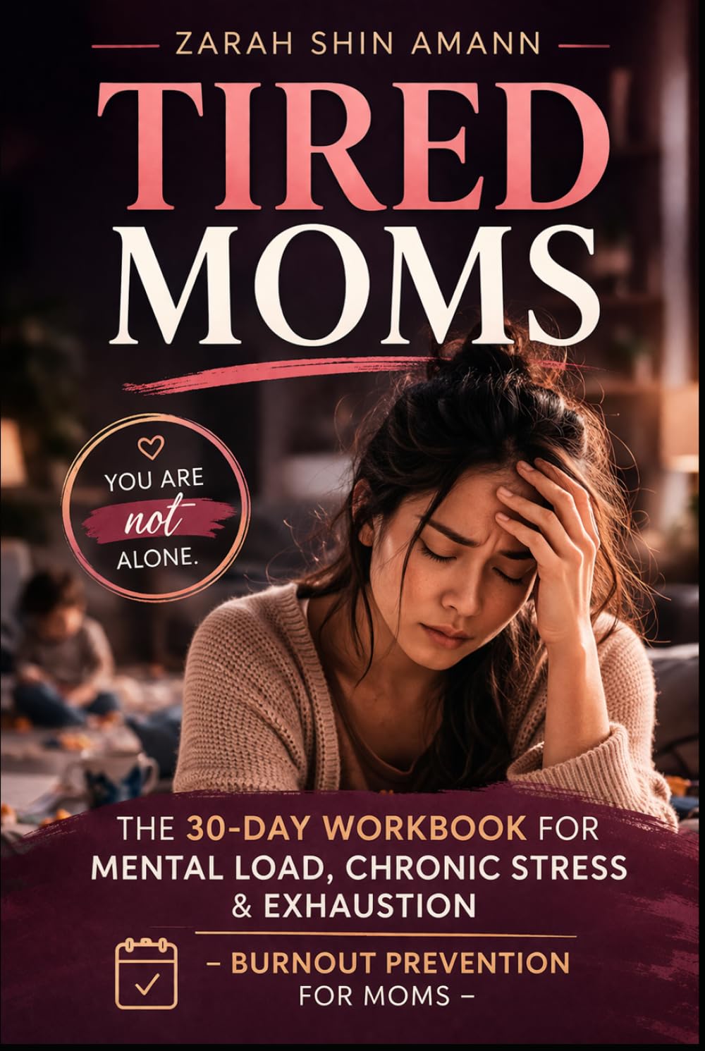 Tired Moms: The 30-Day Workbook for Mental Load, Chronic Stress & Exhaustion – Burnout Prevention for Moms