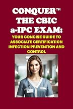 Conquer the CBIC a-IPC Exam: Your Concise Guide to Associate Certification in Infection Prevention and Control (Healthcare Exams)