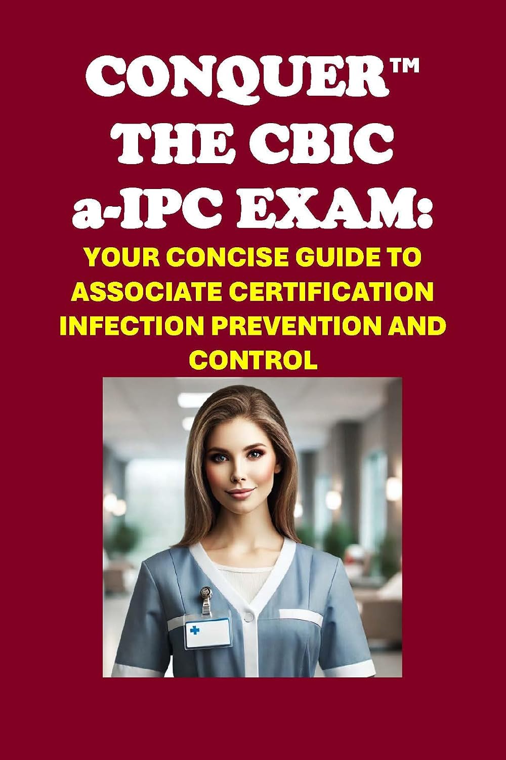 Conquer the CBIC a-IPC Exam: Your Concise Guide to Associate Certification in Infection Prevention and Control (Healthcare Exams)      Kindle Edition