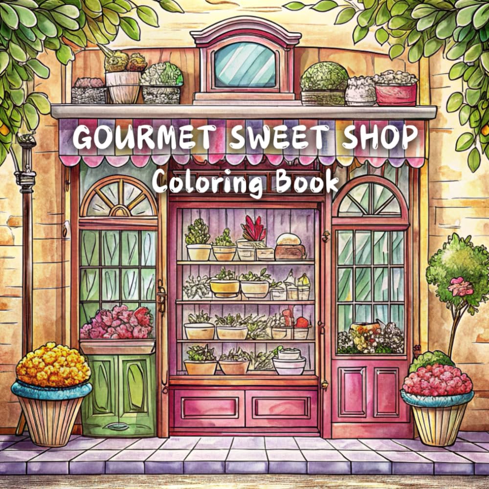 GOURMET SWEET SHOP Coloring Book: Bake and candy Shops, ice cream parlors and more! For Stress Relief and Relaxation