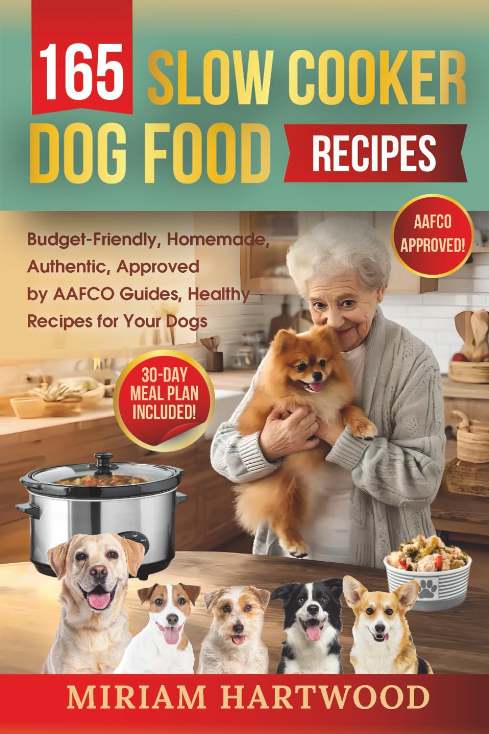 165 Slow Cooker Dog Food Recipes: Budget-Friendly, Homemade, Authentic, Approved by AAFCO Guides, Healthy Recipes for Your Dogs (Doggilicious series)