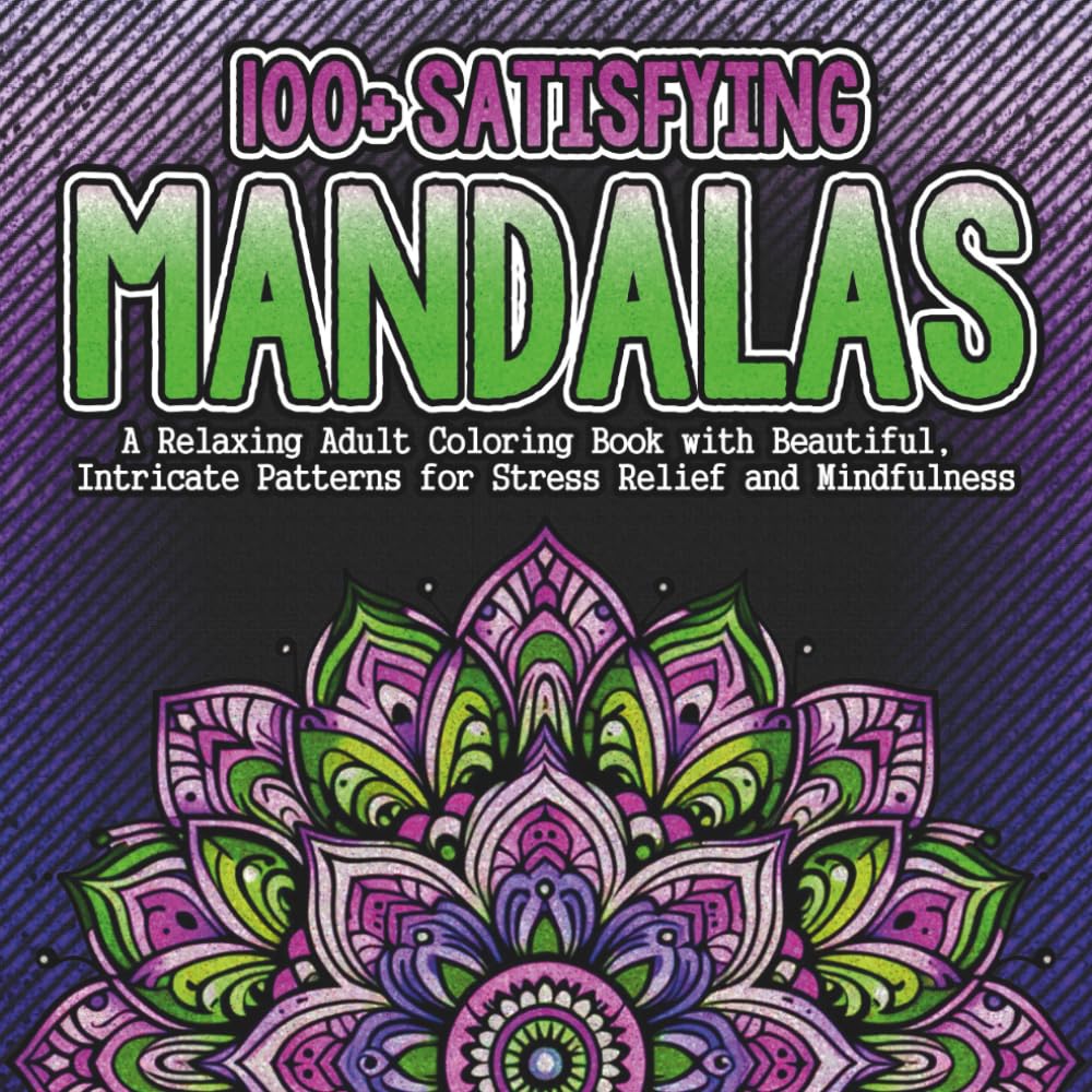 Satisfying Mandalas: A Relaxing Adult Coloring Book with Beautiful, Intricate Patterns for Stress Relief and Mindfulness: Geometric, Floral, and ... & Relaxing Patterns - Coloring Books)