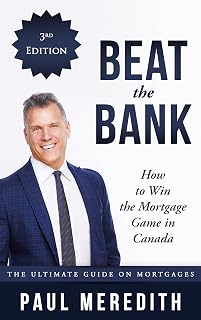 Beat the Bank : How to Win the Mortgage Game in Canada