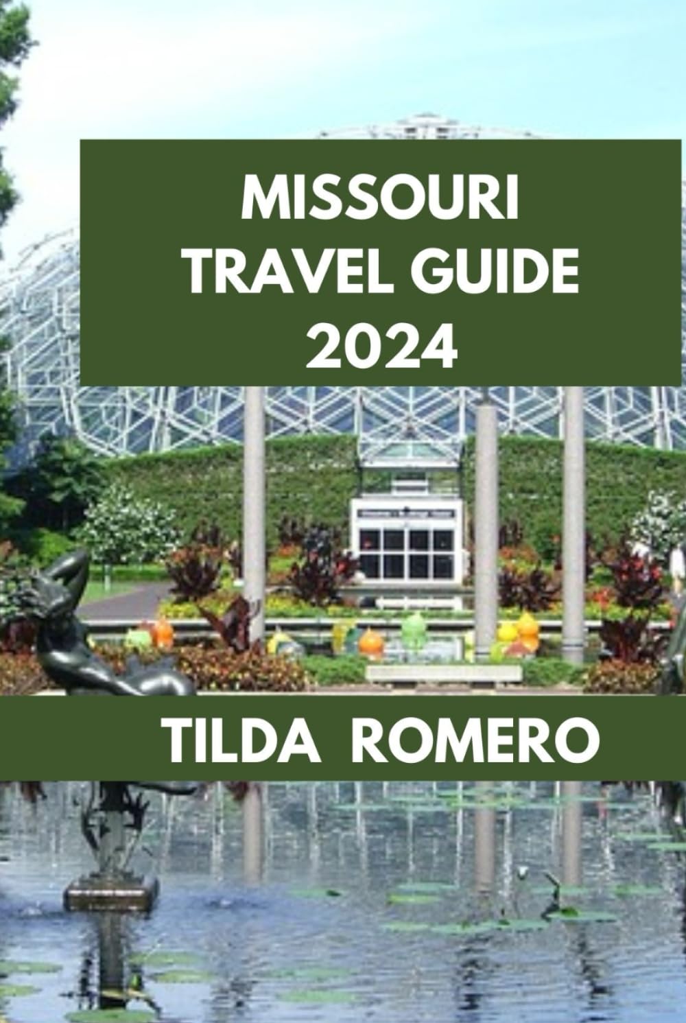 MISSOURI TRAVEL GUIDE 2024: Exploring Missouri: Unlocking the Charms of St. Louis, Kansas City, and Beyond. (TILDA ROMERO BOOK SERIES)