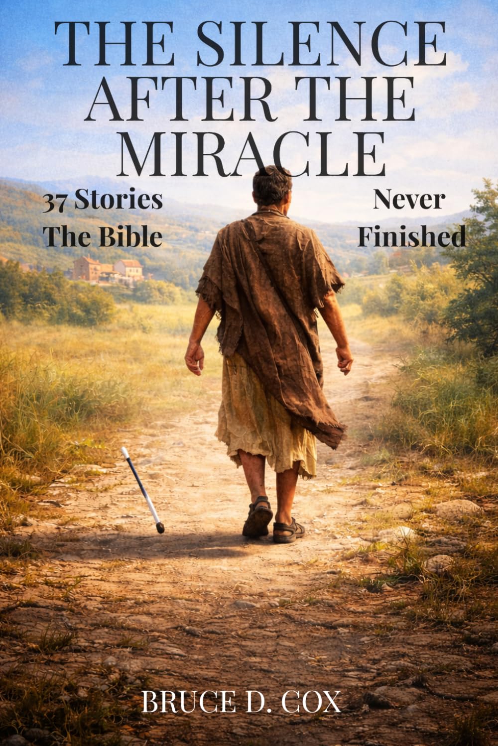 THE SILENCE AFTER THE MIRACLE: 37 Stories The Bible Never Finished