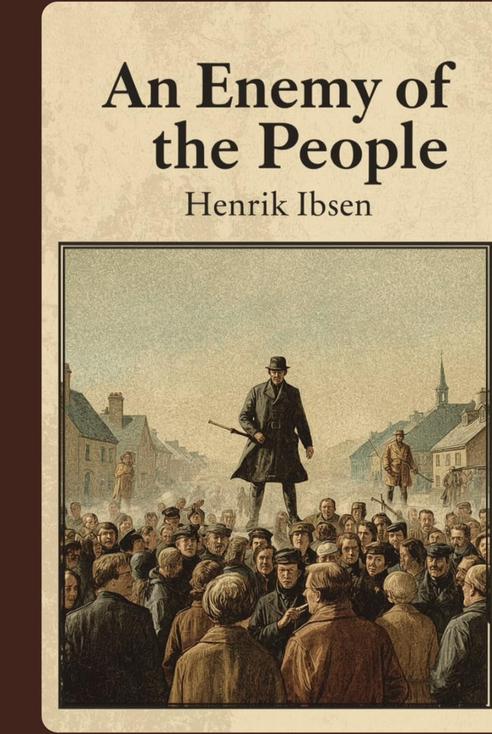 An Enemy of the People: A Powerful Drama of Truth, Corruption, and Moral Courage
