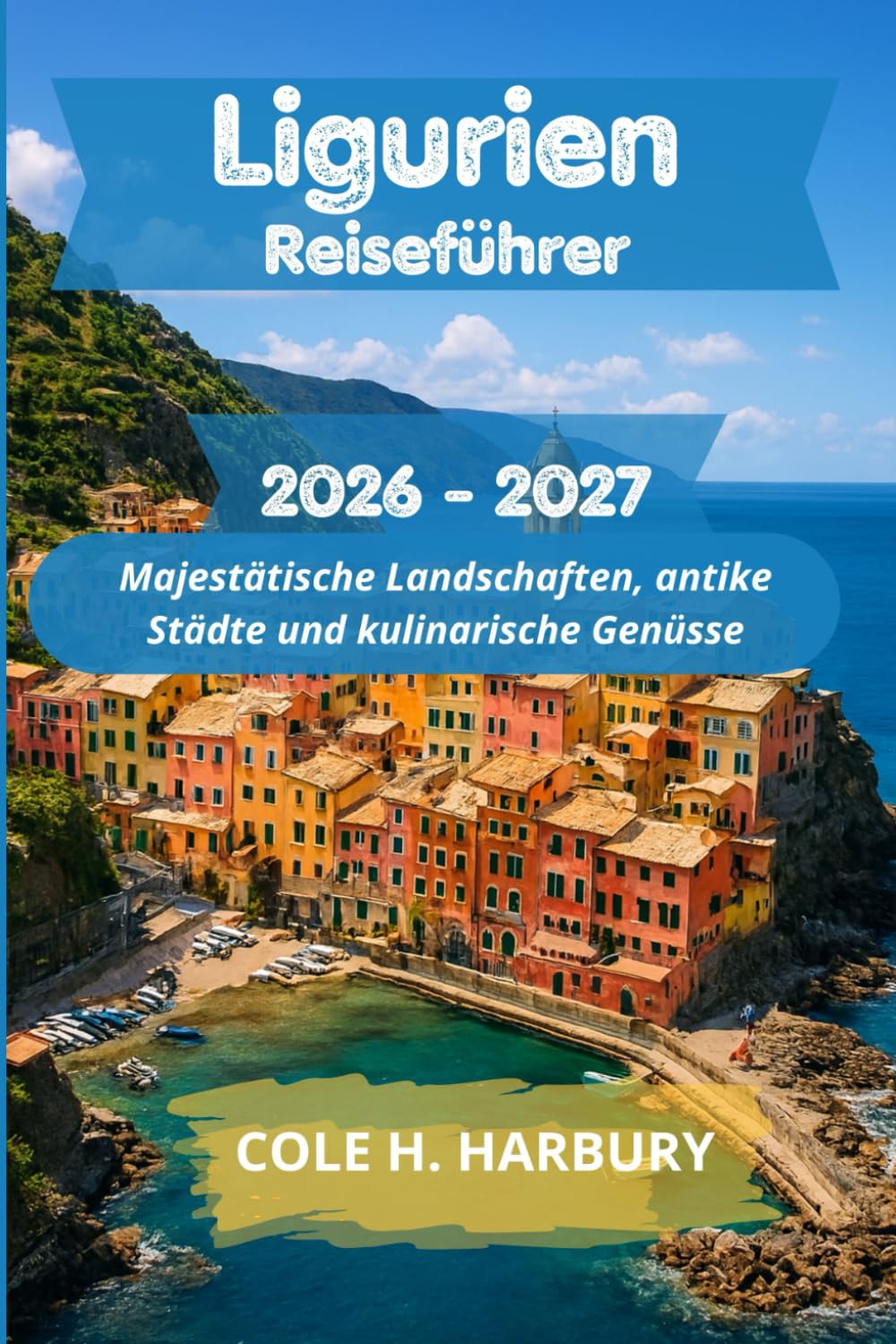 Ligurien Reiseführer 2026-2027: Majestätische Landschaften, antike Städte und kulinarische Genüsse