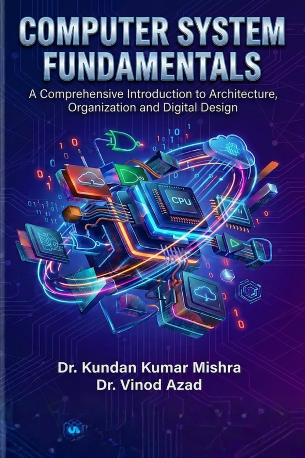Computer System Fundamentals: A Comprehensive Introduction to Architecture, Organization and Digital Design