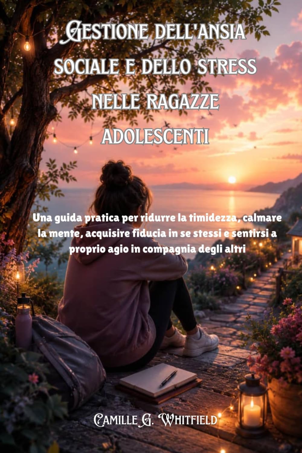 Gestione dell'ansia sociale e dello stress nelle ragazze adolescenti: Una guida pratica per ridurre la timidezza, calmare la mente, acquisire fiducia in se stessi e sentirsi a proprio agio in compagni