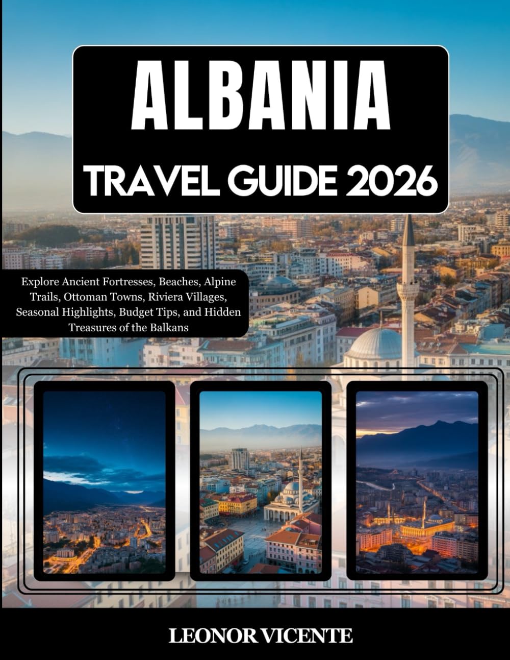 Albania Travel Guide 2026: Explore Ancient Fortresses, Beaches, Alpine Trails, Ottoman Towns, Riviera Villages, Seasonal Highlights, Budget Tips, and Hidden Treasures of the Balkans