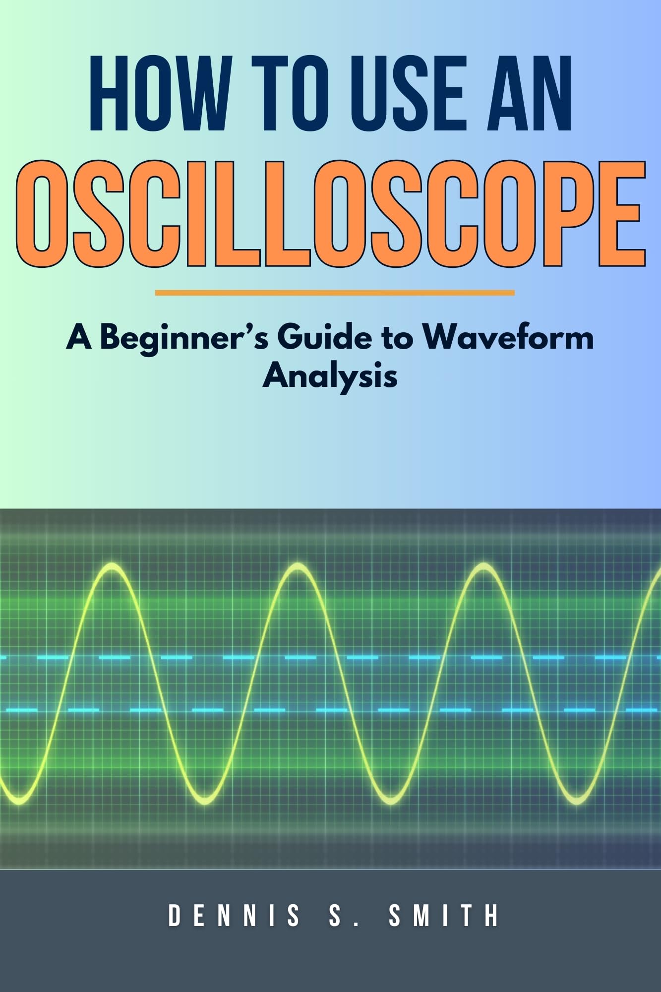 How To Use An Oscilloscope: A Beginner’s Guide to Waveform Analysis