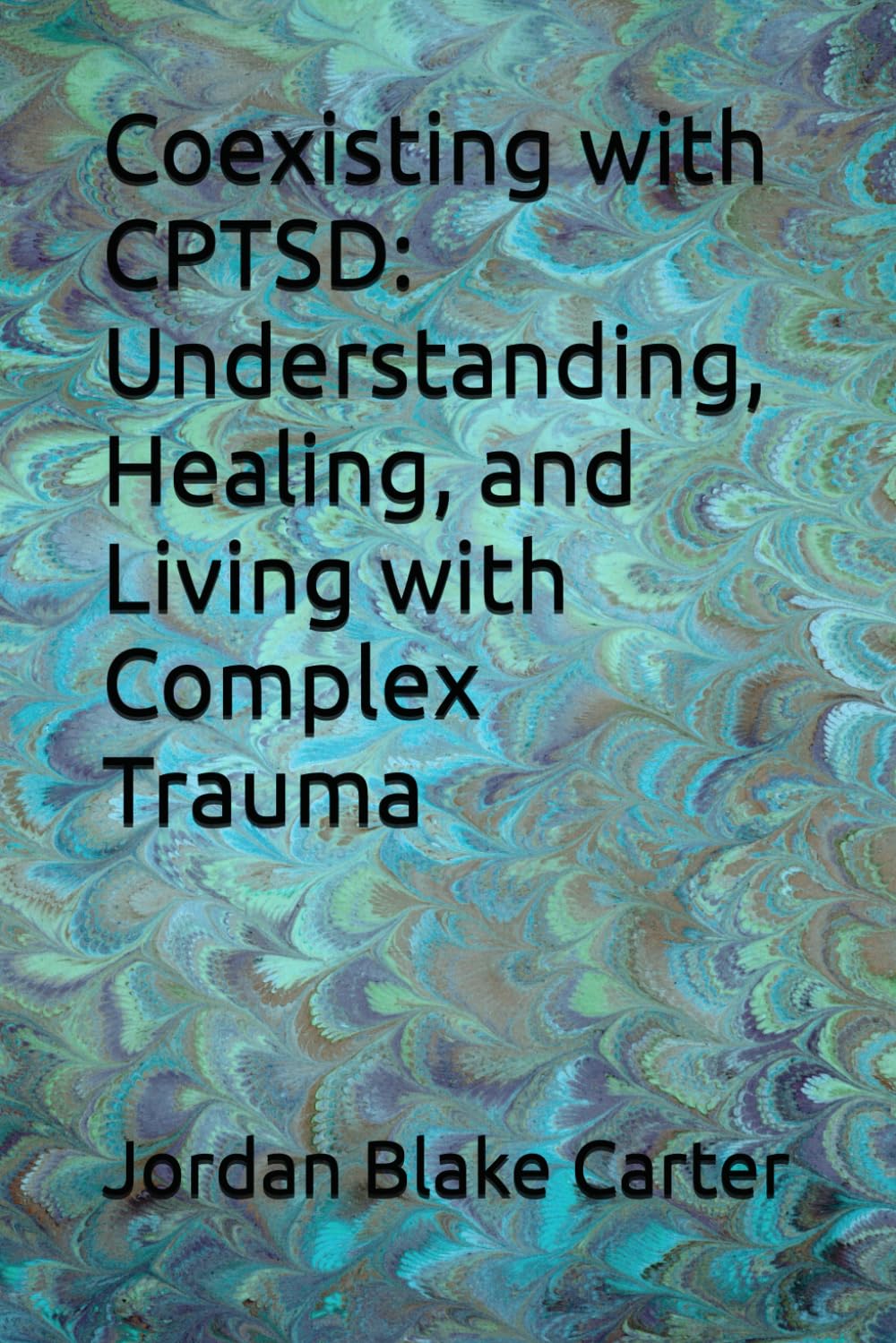 Coexisting with CPTSD: Understanding, Healing, and Living with Complex Trauma