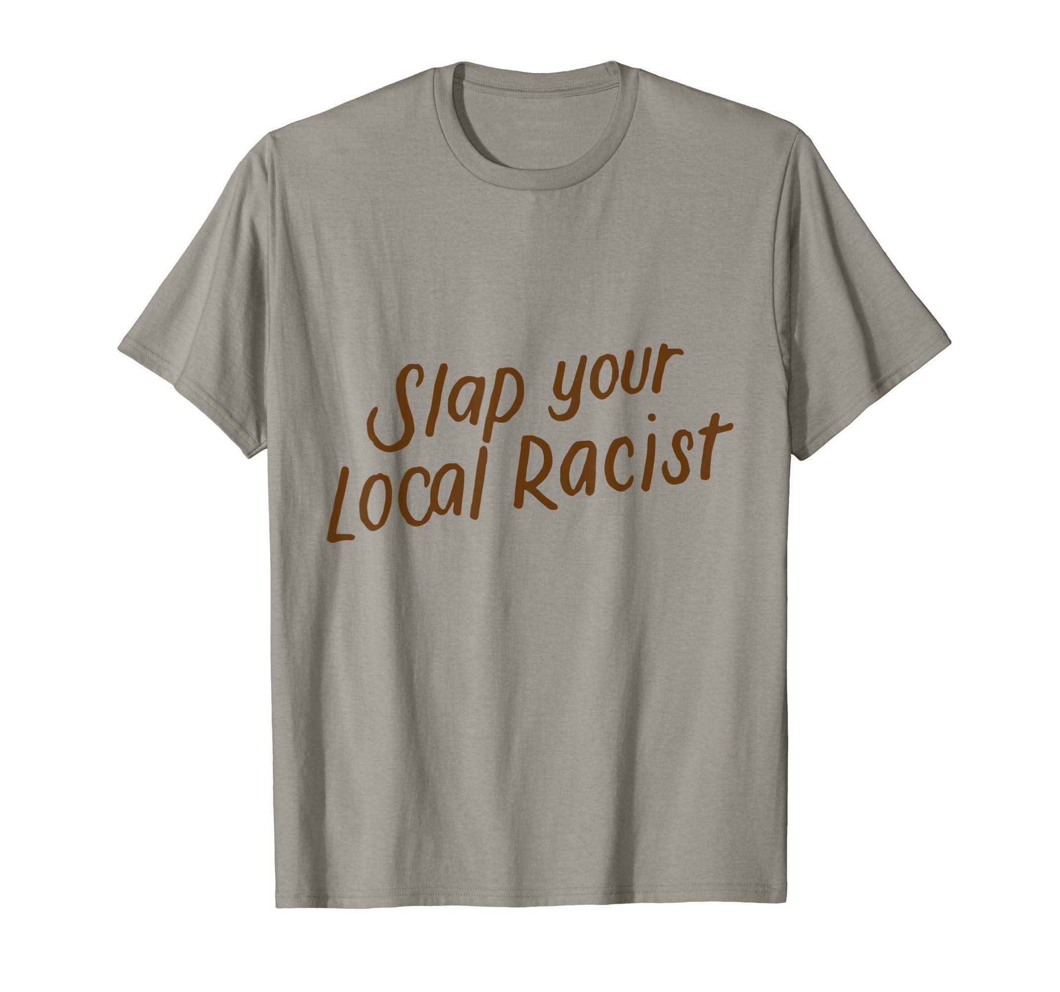 Anti Racism Racial Equality Gifts StoreSlap Your Local Racist Anti Racism Anti Discrimination T-Shirt