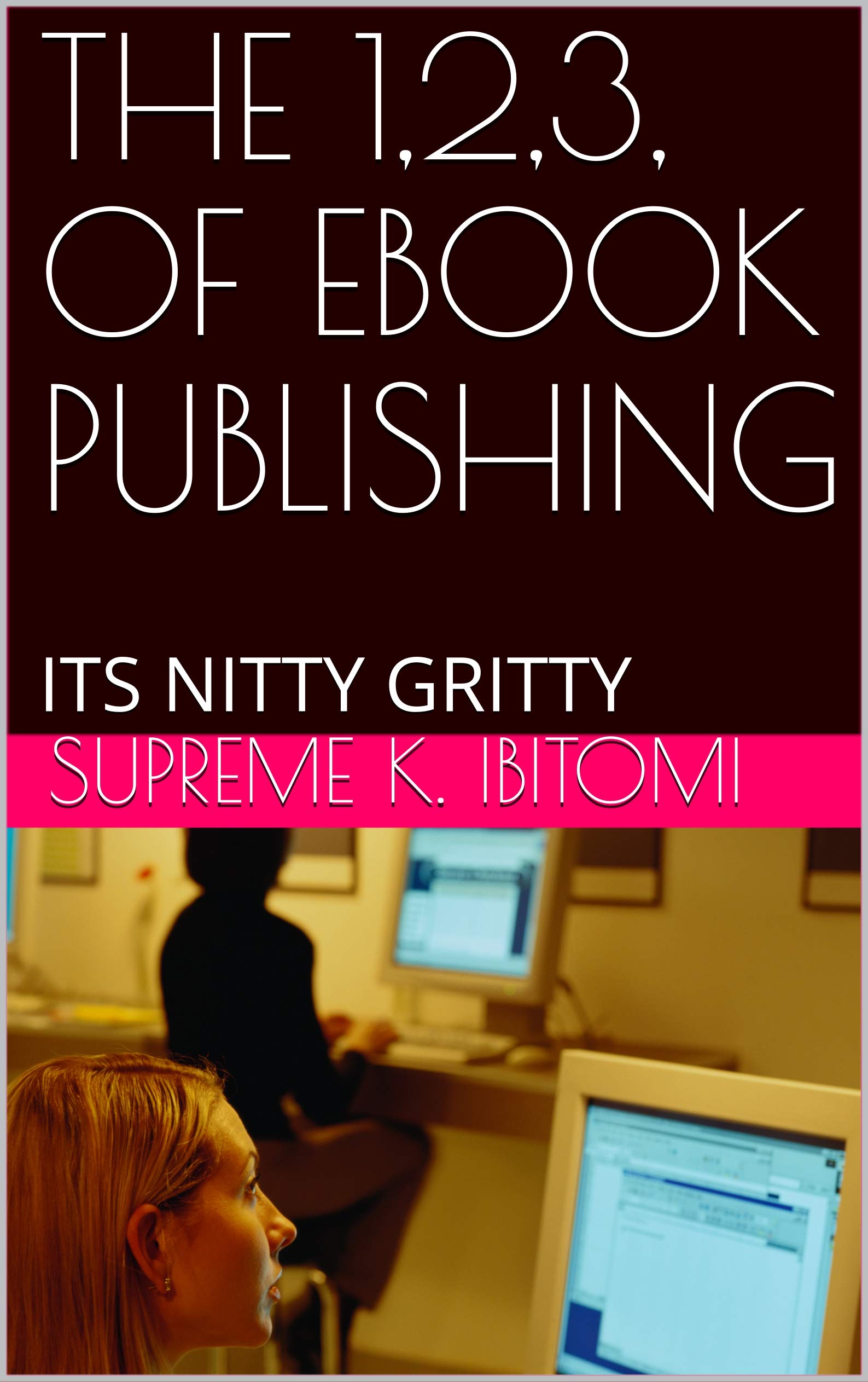THE 1,2,3, OF EBOOK PUBLISHING: ITS NITTY GRITTY