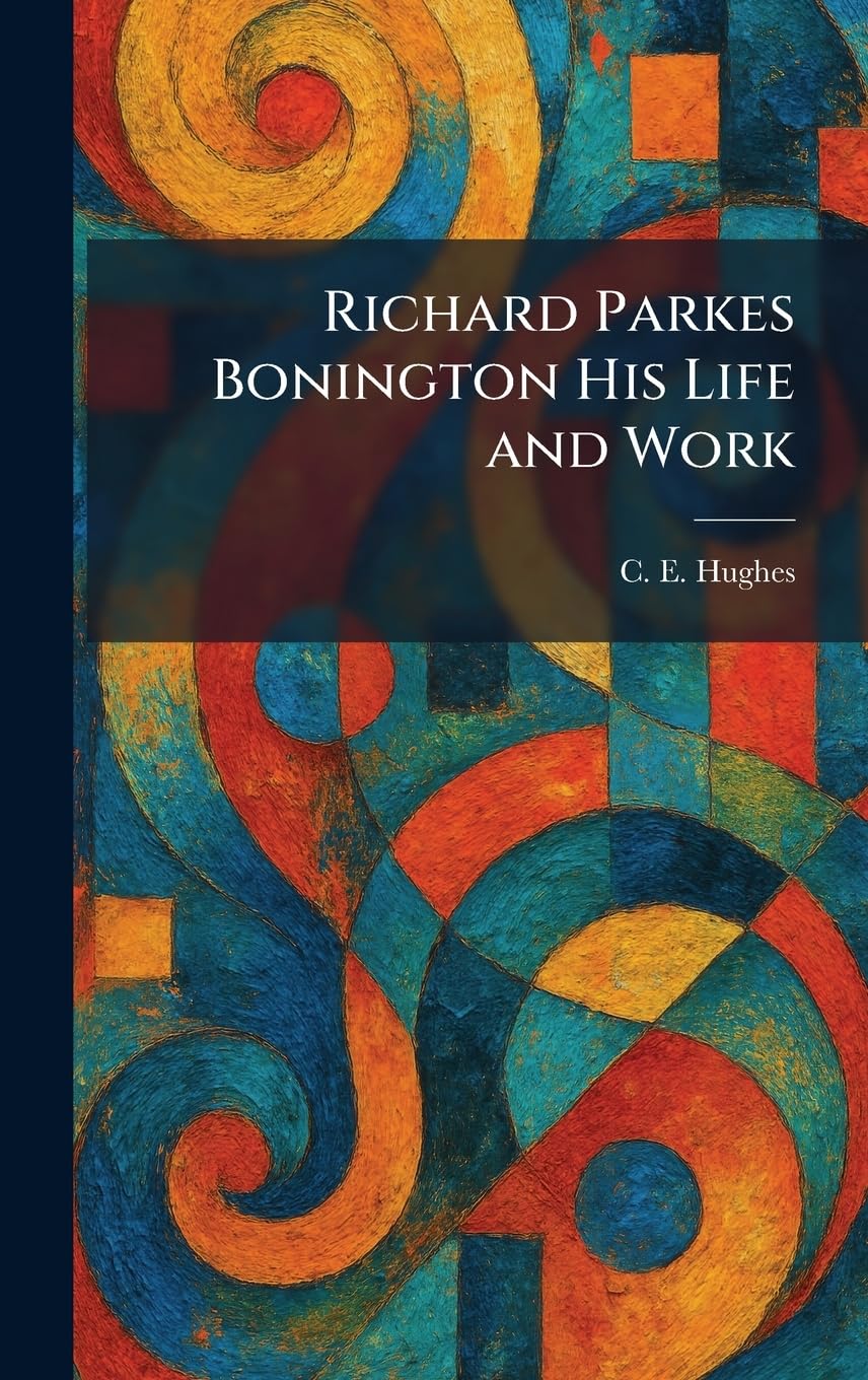 Richard Parkes Bonington His Life and Work catalogue monographie peintre